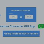 How To Make A Modern Temperature Converter Using PySide6 GUI In Python 2023