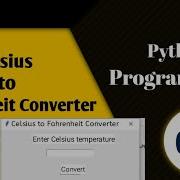 Convert Celsius To Fahrenheit In Python GUI Celsius To Fahrenheit Converter Using Python