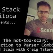 The Not Too Scary Introduction To Parser Combinators In Scala With Craig Tataryn