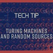 Tech Tip Turing Machines And Random Sources