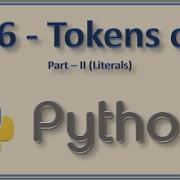 06 Tokens II Literals Of Python Explained Demonstrated