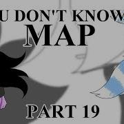 U Don T Know Anything MAP Part 19