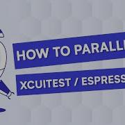 How To Parallelize XCUITest Espresso Test