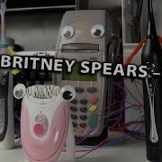 Britney Spears Toxic On Devices Feat Epilator