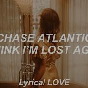 Chase Atlantic I Think I M Lost Again Lyrics