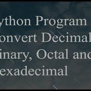 Python Program To Convert Decimal To Binary Octal And Hexadecimal