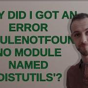 Why Did I Got An Error ModuleNotFoundError No Module Named Distutils