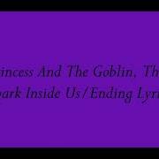The Princess And The Goblin There S A Spark Inside Us Ending Lyrics