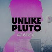 Unlike Pluto Oh Raven Sing Me A Happy Song
