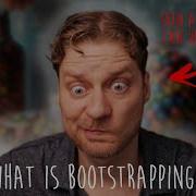 What Is Bootstrapping