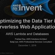 AWS Re Invent 2016 Optimizing The Data Tier In Serverless Web Applications SVR302