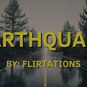 Earthquake Lyrics By Flirtations