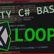 Unity C Basics P3 Loops For While Dowhile