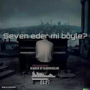 SEVEN EDER Mİ BÖYLE Remixed By Ulgentheblind Hirai Zerdüş