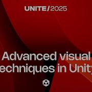 Заставляем сиять продвинутые визуальные приемы в Unity Unite 2025