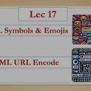 Lec17 HTML URL Encode HTML Emojis And Character Set