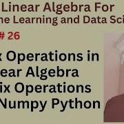 Tutorial 26 Matrix Operations In Linear Algebra Matrix Operations Using Numpy Python With Example