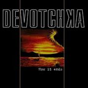 Devotchka How It Ends