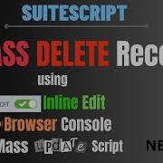How To Mass Delete Records Transactions In NetSuite UI SuiteScript Browser Console Inline Edit