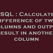 SQL Calculate Difference Of Two Columns And Output Result In Another Column