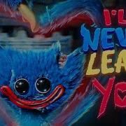 HUGGY WUGGY SONG I Ll Never Leave You