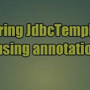 63 Spring JdbcTemplate Using Annotation