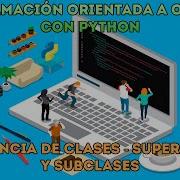 HERENCIA DE CLASES Superclases Y Subclases Curso Desde Cero POO Python Capítulo 6