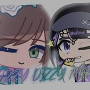 DIZZY DIZZY Meme Mistdizzy6k Gacha Club Fake Collab W Misty