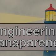 Why Transparency Beats Everything Else In Engineering
