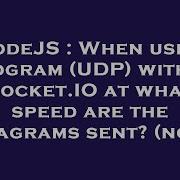 NodeJS When Using Dgram UDP With Socket IO At What Speed Are The Datagrams Sent Node