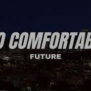 Future Too Comfortable Lyrics