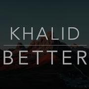Khalid Better Lyrics Tradução Legendado