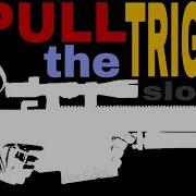 Pull The Trigger Slowed 1 Hour