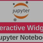 How To Use Interactive Widgets In Jupyter Notebook