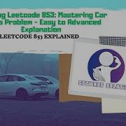 Cracking Leetcode 853 Mastering Car Fleets Problem Easy To Advanced Explanation Java