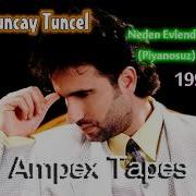 Tuncay Tuncel Neden Evlendin 1990 Piyanosuz Versiyon