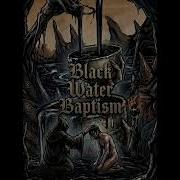 Black Water Baptism