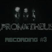 PROMETHEUS Recording 3