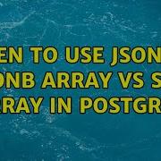 When To Use JSON Or JSONB Array Vs SQL Array In Postgres 3 Solutions