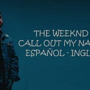 The Weeknd Call Out My Name Sub Español Ingles
