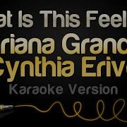 Ariana Grande Cynthia Erivo What Is This Feeling Karaoke Version