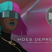 THOT SQUAD FT MATT CHUA HOES DEPRESSED DISPATCH REMIX