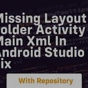 Missing Layout Folder Activity Main Xml In Android Studio Fix