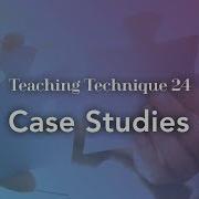 Teaching Technique 24 Case Studies