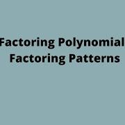 Factoring Patterns