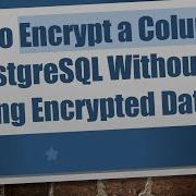How To Encrypt A Column In PostgreSQL Without Storing Encrypted Data