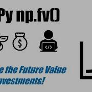 Numpy Fv Calculate The Future Value Of An Investment In Python