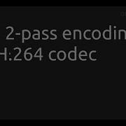 Using 2 Pass Encoding With H 264 Codec Ffmpeg