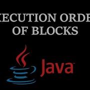 Execution Order Of Blocks In Java