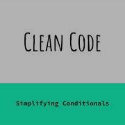 Clean Code Simplifying Conditionals 5 Tips For Readable Code